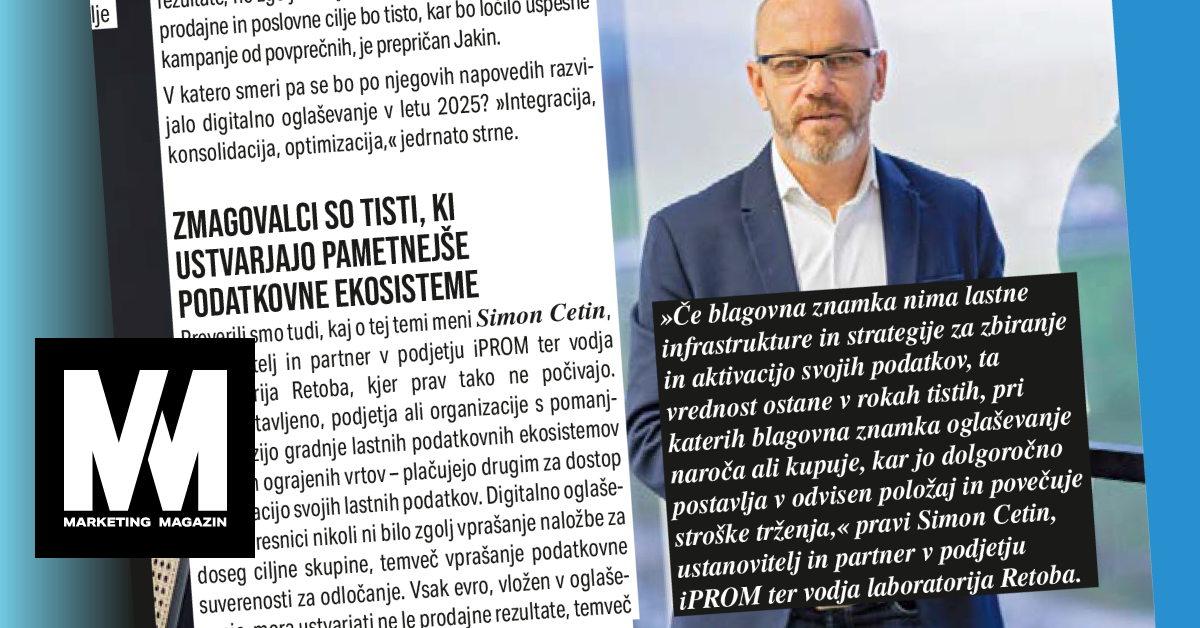 Simon Cetin za Marketing magazin: Zmagovalci so tisti, ki ustvarjajo pametnejše podatkovne ekosisteme - iPROM - Mnenje strokovnjakov - Simon Cetin