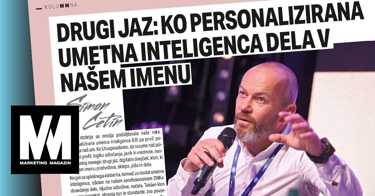Simon Cetin za Marketing magazin: Drugi jaz: ko personalizirana umetna inteligenca dela v našem imenu - iPROM - Mnenja strokovnjakov - Simon Cetin